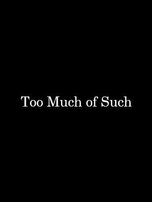 آثار تو ماچ آف ساچ - Too Much of Such