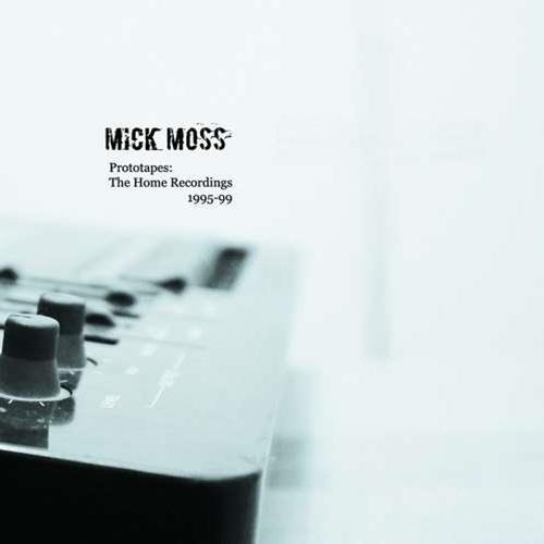 Mick Moss - Prototapes: The Home Recordings 1995-99