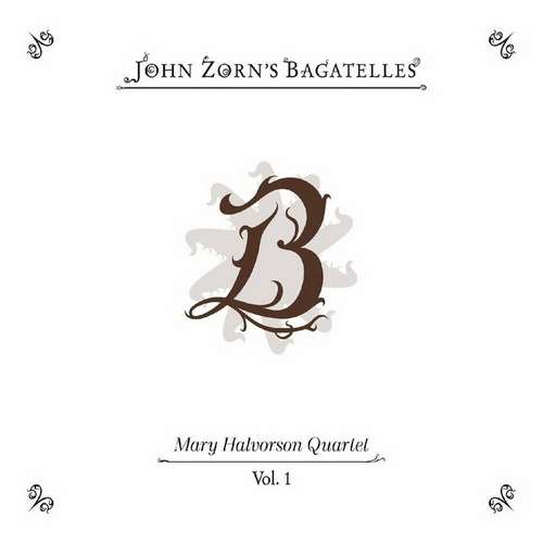 Mary Halvorson - John Zorn: The Bagatelles, Vol. 1