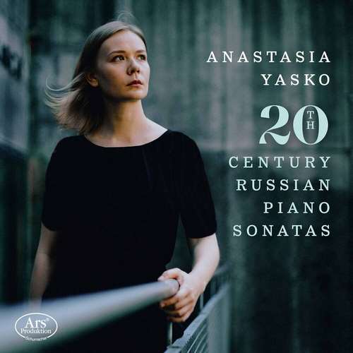 Anastasia Yasko - 20th Century Russian Piano Sonatas