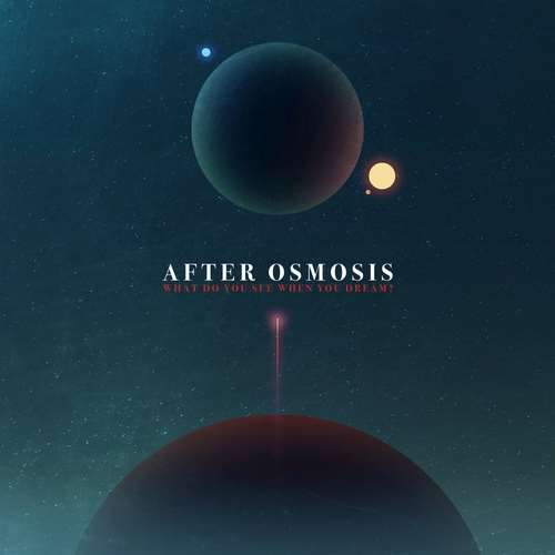 After Osmosis - What Do You See When You Dream?