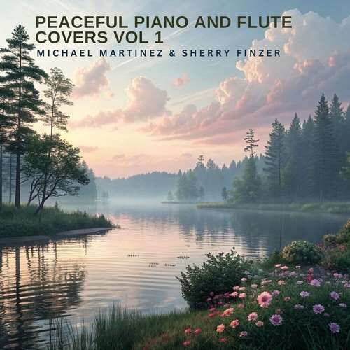 Michael Martinez - Peaceful Piano and Flute Covers, Vol. 1