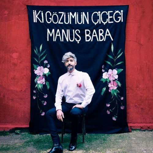 Manuş Baba - İki Gözümün Çiçeği