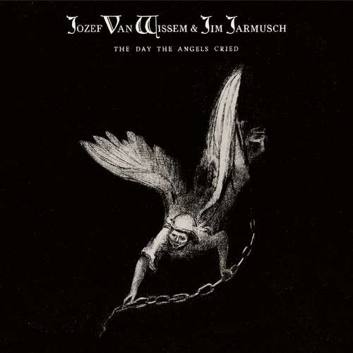 Jozef van Wissem - The Day the Angels Cried