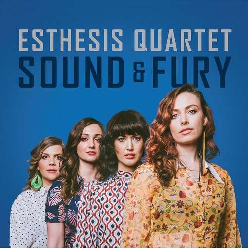 Esthesis Quartet - Sound & Fury