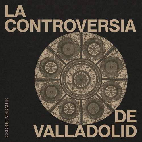 Cedric Vermue - La Controversia De Valladolid