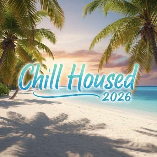 Various Artists - Chill Housed 2026