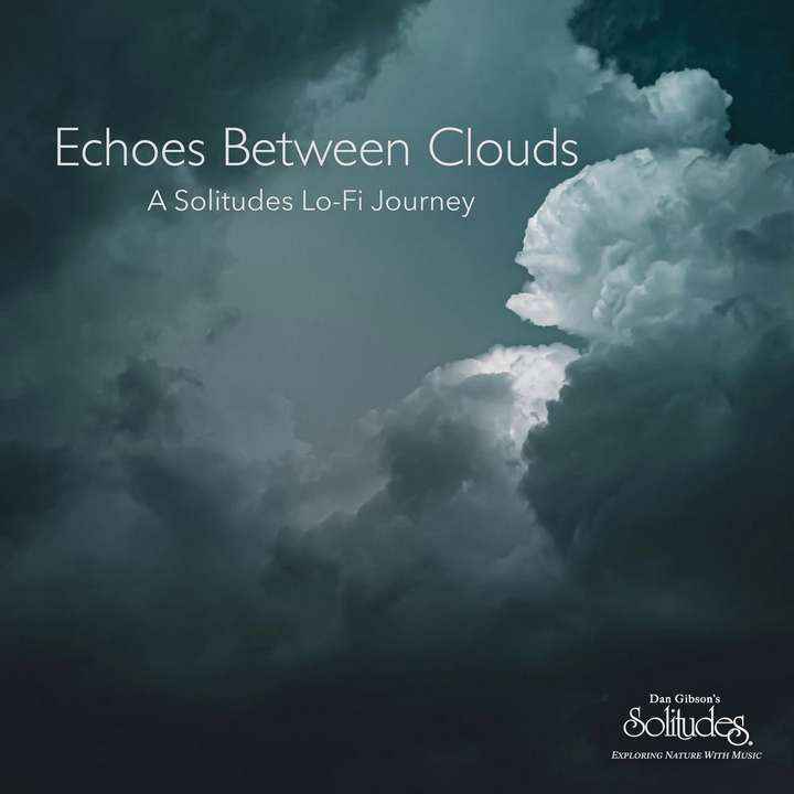 Dan Gibson's Solitudes - Echoes Between Clouds: A Solitudes Lo-Fi Journey