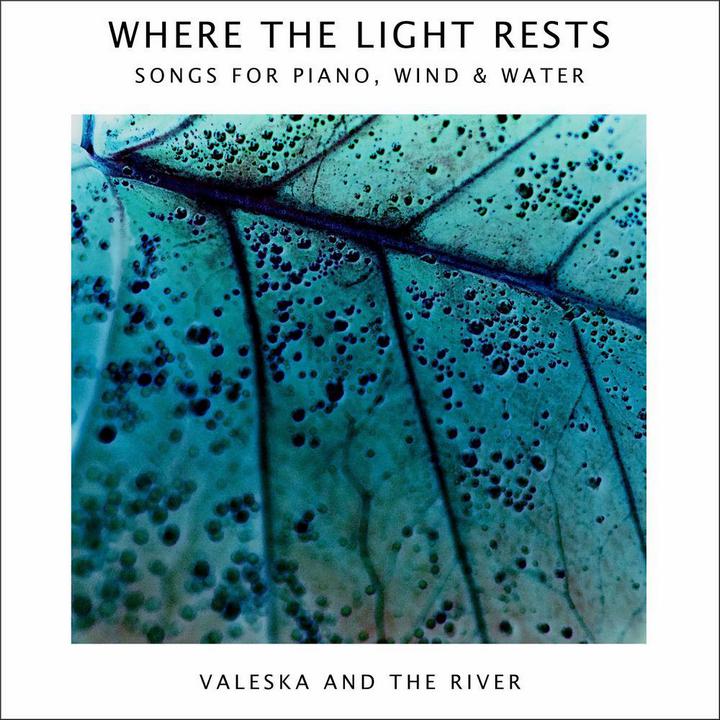 Valeska and the River - Where the Light Rests (Songs For Piano, Wind & Water)