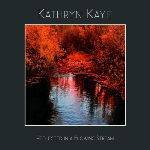 Kathryn Kaye - Reflected in a Flowing Stream
