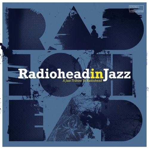 Various Artists - Radiohead in Jazz: A Jazz Tribute to Radiohead
