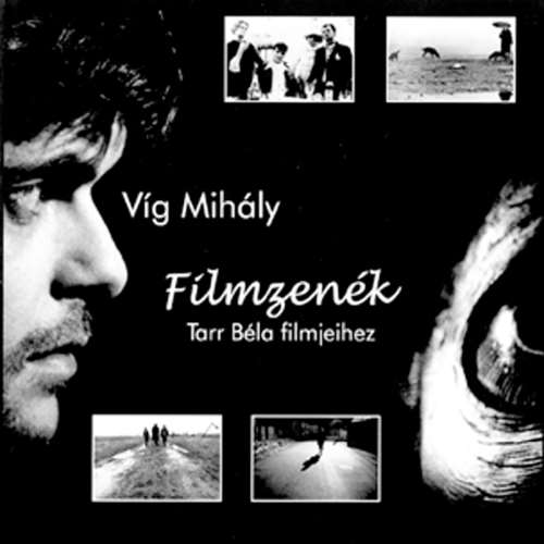 Mihaly Vig - Filmzenék Tarr Béla Filmjeihez