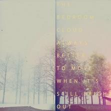 دانلود آلبوم موسیقی The-Bedroom-Cloud-Always-Better-to-Move-When-Its-Still-Bright-Out