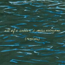 آلبوم All of a Sudden I Miss Everyone (Remixes) اثر