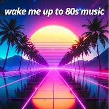 آلبوم Wake Me Up to 80s Music اثر Various Artists