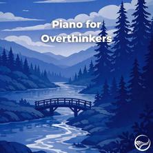 آلبوم Piano For Overthinkers اثر Various Artists