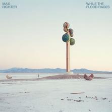 آلبوم While the Flood Rages اثر Max Richter