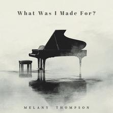 آلبوم What Was I Made For اثر Melany Thompson